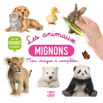 MON IMAGIER A COMPLETER - LES ANIMAUX MIGNONS - AVEC DE GRANDS STICKERS