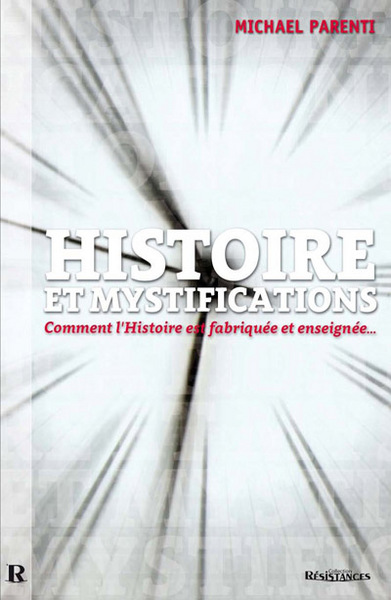 HISTOIRE ET MYSTIFICATIONS : COMMENT L HISTOIRE EST FABRIQUEE ET ENSEIGNEE...