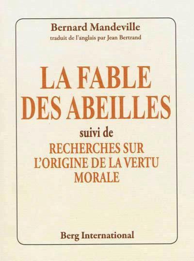 FABLE DES ABEILLES SUIVI DE RECHERCHES SUR L´ORIGINE D E LA VERTU MORALE