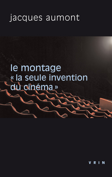 MONTAGE  LA SEULE INVENTION DU CINEMA