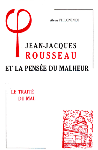 JEAN-JACQUES ROUSSEAU ET LA PENSEE DU MALHEUR  1,  LE TRAITE DU MAL