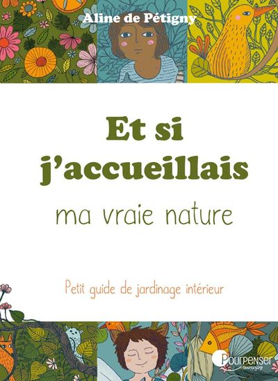 ET SI J´ACCUEILLAIS MA VRAIE NATURE - PETIT GUIDE DE JARDINAGE INTERIEUR