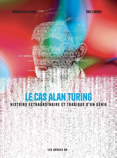 CAS ALAN TURING - HISTOIRE EXTRAORDINAIRE ET TRAGIQUE D´UN GENIE