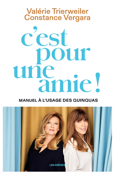 C´EST POUR UNE AMIE ! MANUEL A L´USAGE DES QUINQUAS