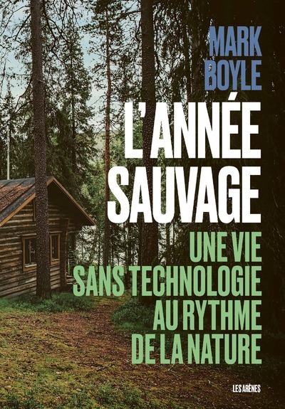 ANNEE SAUVAGE - UNE VIE SANS TECHNOLOGIE AU RYTHME DE LA NATURE