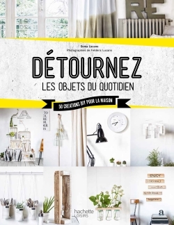 DETOURNER LES OBJETS DU QUOTIDIEN