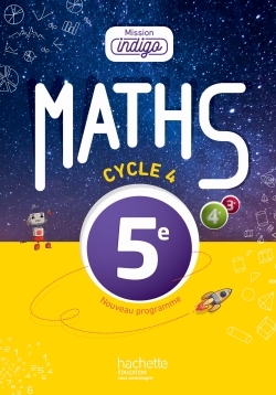MISSION INDIGO MATHEMATIQUES CYCLE 4 / 5E - LIVRE ELEVE - ED. 2016