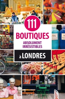 111 BOUTIQUES ABSOLUMENT IRRESISTIBLES A LONDRES