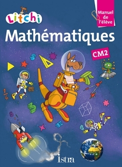 LITCHI MATHEMATIQUES CM2 - MANUEL ELEVE - ED. 2015