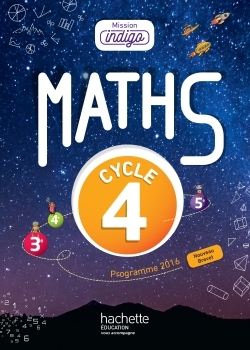 MISSION INDIGO MATHEMATIQUES CYCLE 4 / 5E, 4E, 3E - LIVRE ELEVE - ED. 2017
