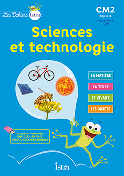 CAHIERS ISTRA SCIENCES ET TECHNOLOGIE CM2 - ELEVE - ED. 2017