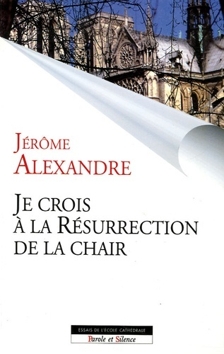 JE CROIS EN LA RESURRECTION DE LA CHAIR