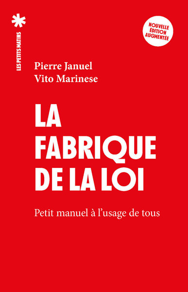 LA FABRIQUE DE LA LOI, PETIT MANUEL A L´USAGE DE TOUS - NOUVELLE EDITION AUGMENTEE