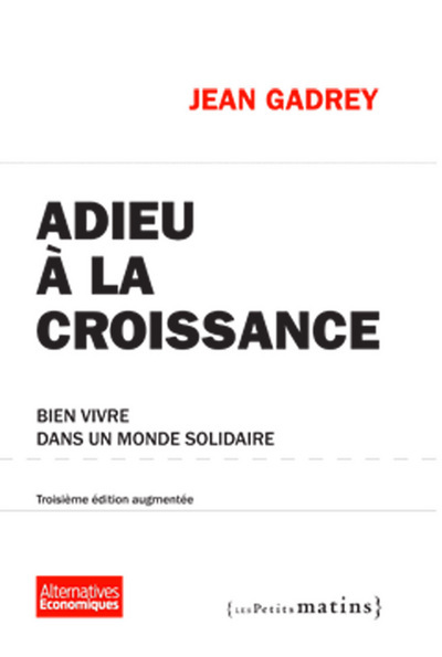 ADIEU A LA CROISSANCE (NE). BIEN VIVRE DANS UN MONDE SOLIDAIRE