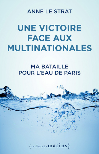 VICTOIRE FACE AUX MULTINATIONALES - MA BATAILLE POUR L EAU DE PARIS