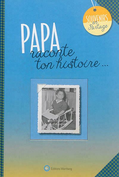 PAPA, RACONTE TON HISTOIRE