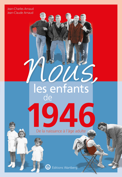 NOUS, LES ENFANTS DE 1946 - DE LA NAISSANCE A L´AGE ADULTE