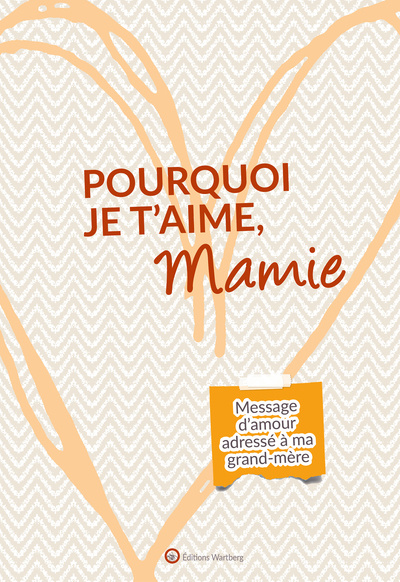 POURQUOI JE T´AIME, MAMIE - MESSAGE D´AMOUR ADRESSE A MA GRAND-MERE