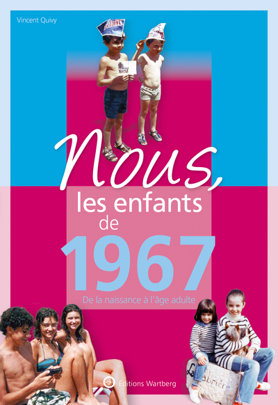 NOUS, LES ENFANTS DE 1967 - DE LA NAISSANCE A L´AGE ADULTE