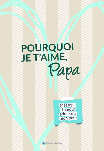 POURQUOI JE T´AIME, PAPA - MESSAGE D´AMOUR ADRESSE A MON PERE