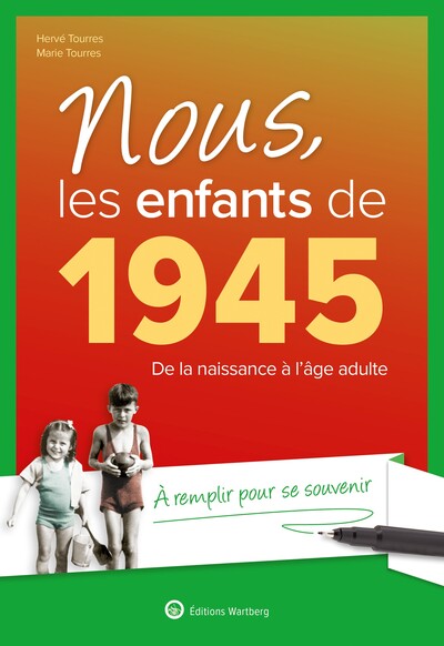 NOUS, LES ENFANTS DE 1945 - DE LA NAISSANCE A L´AGE ADULTE. A REMPLIR POUR SE SOUVENIR
