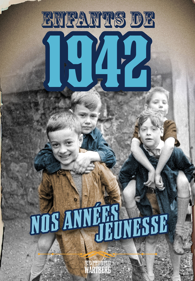 ENFANTS DE 1942 - NOS ANNEES JEUNESSE