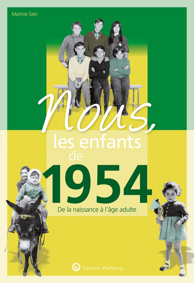 NOUS, LES ENFANTS DE 1954 - DE LA NAISSANCE A L´AGE ADULTE
