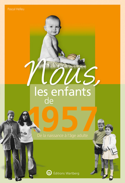 NOUS, LES ENFANTS DE 1957 - DE LA NAISSANCE A L´AGE ADULTE