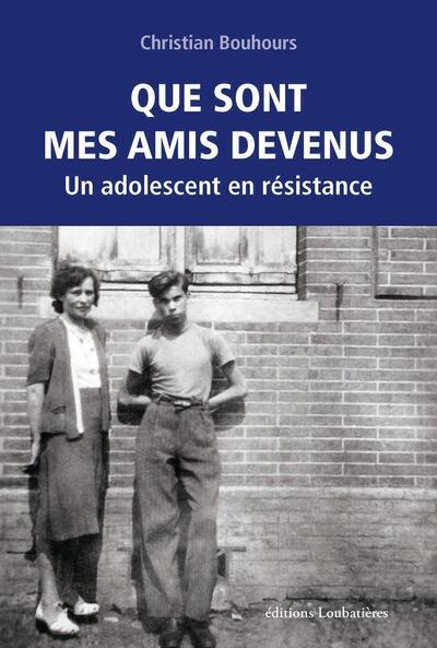 QUE SONT MES AMIS DEVENUS - UN ADOLESCENT EN RESISTANCE