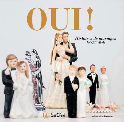 OUI ! HISTOIRES DE MARIAGES 18E-21E SIECLE