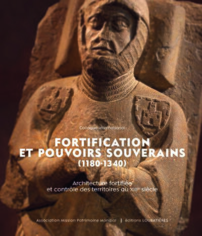 FORTIFICATION ET POUVOIRS SOUVERAINS (1180-1340). - ARCHITECTURE FORTIFIEE ET CONTROLE DES TERRITOIR