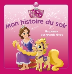 PONEY AUX GRANDS REVES, RAIPONCE ET LES  PALACE PETS, MON HISTOIRE DU SOIR