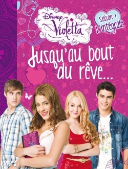 VIOLETTA, ROMAN COMPILE SAISON 1 "JUSQU´AU BOUT DU REVE