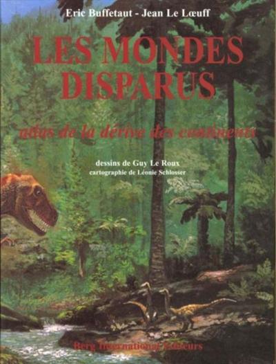 MONDES DISPARUS - ATLAS DE LA DERIVE DES CONTINENTS