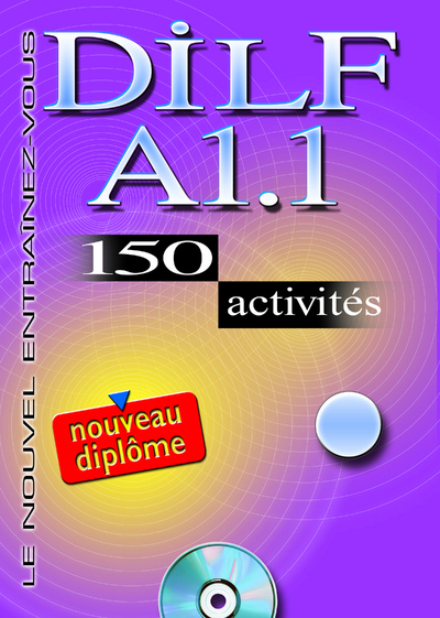 DILF A1.1 150 ACTIVITES + CD AUDIO + LIVRET DE CORRIGES A L´INTERIEUR