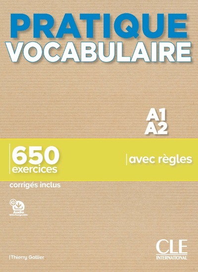 PRATIQUE VOCABULAIRE - A1-A2 - 650 EXERCICES AVEC REGLES - CORRIGES INCLUS