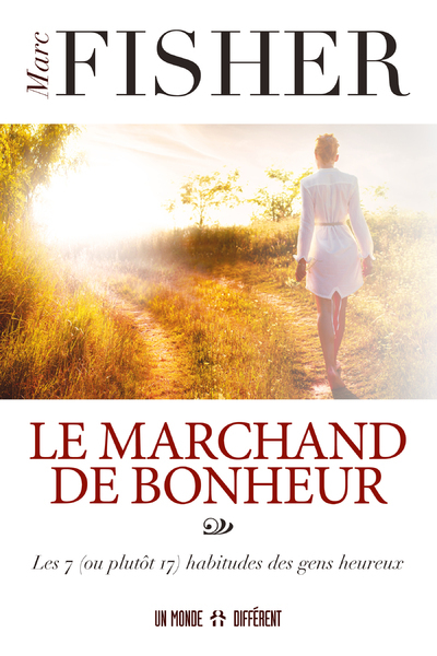 MARCHAND DE BONHEUR - LES 7 (OU PLUTOT 17) HABITUDES DES GENS HEUREUX