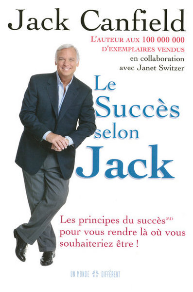 SUCCES SELON JACK - LES PRINCIPES DU SUCCES POUR VOUS RENDRE LA OU VOUS SOUHAITERIEZ ETRE
