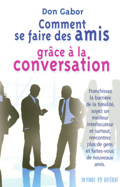 COMMENT SE FAIRE DES AMIS GRACE A LA CONVERSATION FRANCHISSEZ LA BARRIERE DE LA TIMIDITE