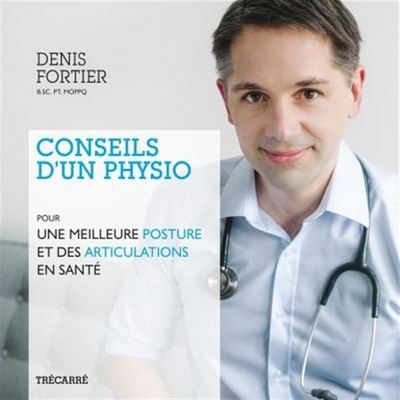 CONSEILS D´UN PHYSIO. POUR UNE MEILLEURE POSTURE ET DES ARTICULAT