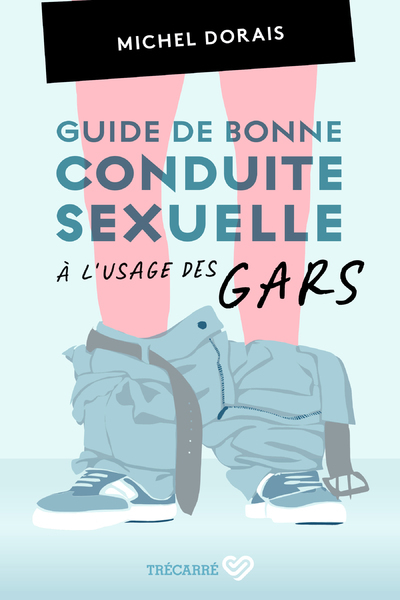 GUIDE DE BONNE CONDUITE SEXUELLE A L´USAGE DES GARS