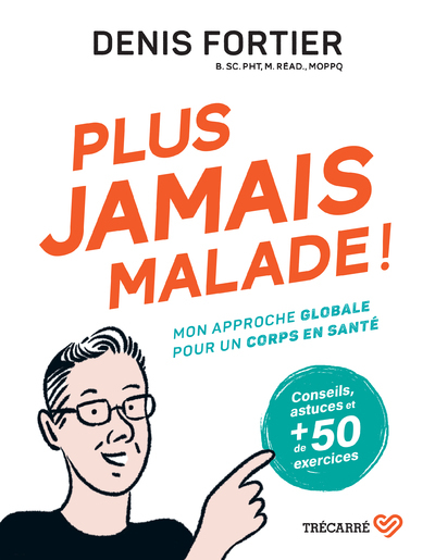 PLUS JAMAIS MALADE ! MON APPROCHE GLOBALE POUR UN CORPS EN SANTE