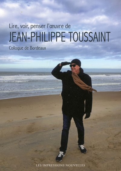 LIRE, VOIR, PENSER L OEUVRE DE  JEAN-PHILIPPE TOUSSAINT