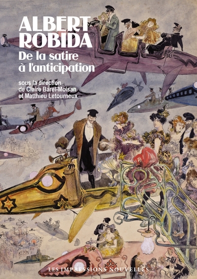 ALBERT ROBIDA - DE LA SATIRE A L´ANTICIPATION