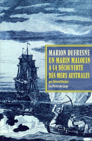 MARC-JOSEPH MARION DUFRESNE - UN MARIN MALOUIN A LA DECOUVERTE DES MERS AUS