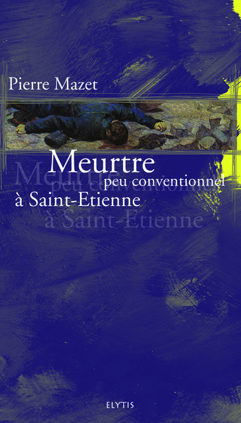 MEURTRE PEU CONVENTIONNEL A SAINT-ETIENNE