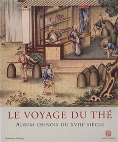 VOYAGE DU THE (LE) - ALBUM CHINOIS DU XVIIIEME SIECLE