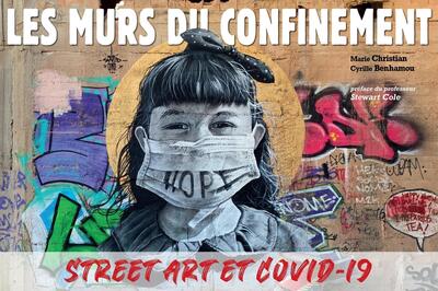 MURS DU CONFINEMENT - STREET ART ET COVID-19. PREFACE DU PROFESSEUR STEWART COLE