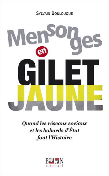 MENSONGES EN GILET JAUNE - QUAND LES RESEAUX SOCIAUX ET LES BOBARDS D´ETAT FONT L´HISTOIRE