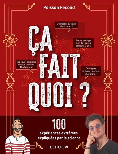 CA FAIT QUOI ? - 100 EXPERIENCES EXTREMES EXPLIQUEES PAR LA SCIENCE